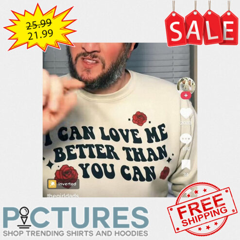 I can love me better than you can shirt
