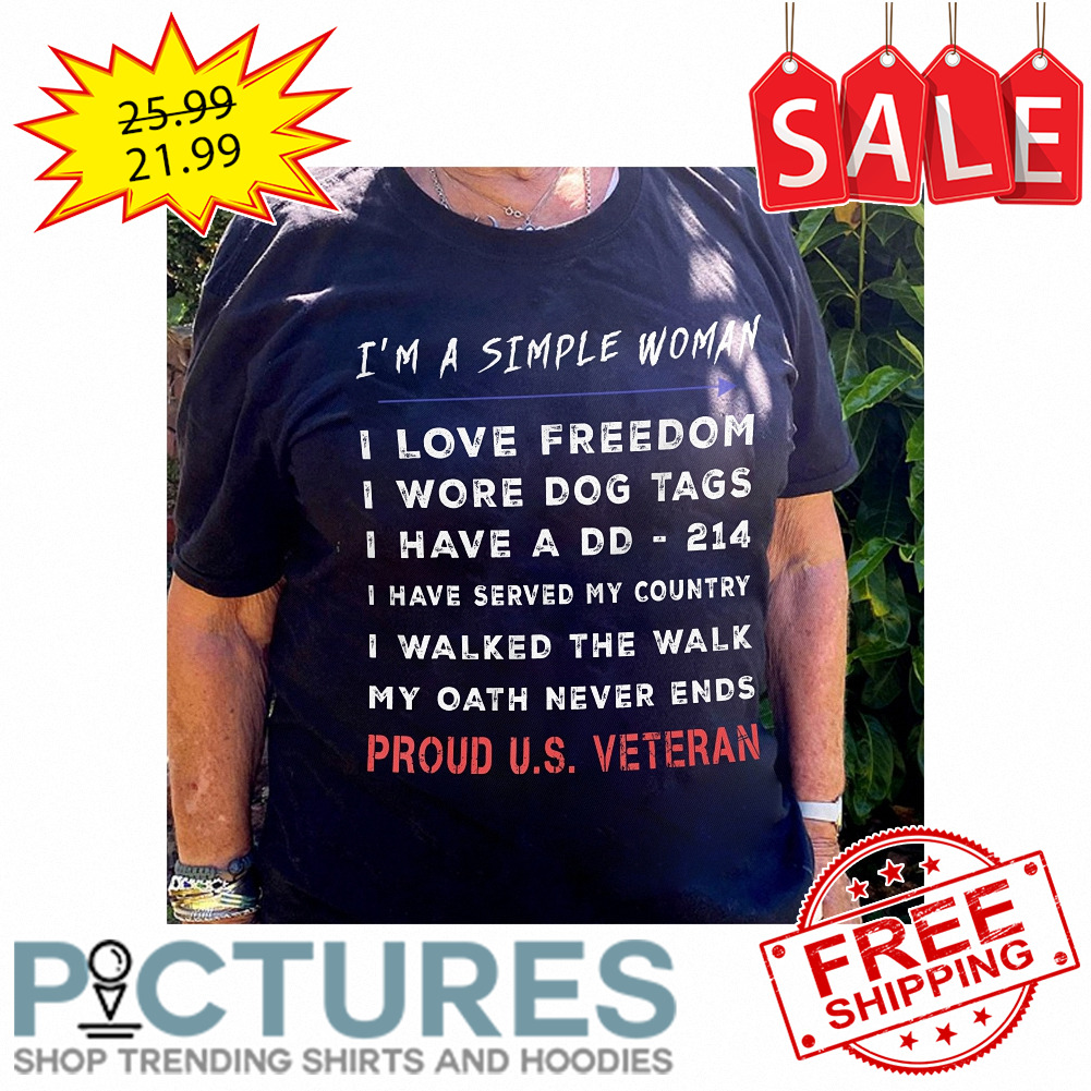 I'm a simple woman I love freedom Proud US Veteran shirt