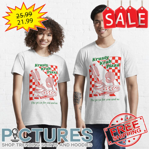 Krusty Krab Pizza The pizza for you and me shirt