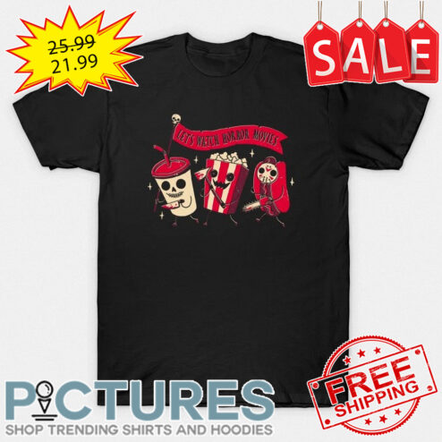 Let's watch Horror Movies shirt