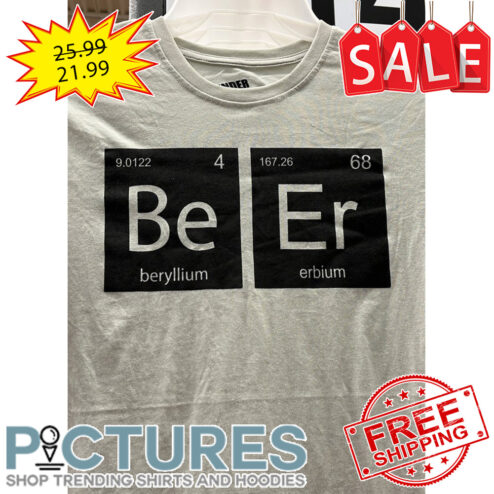 Chemical periodic table Beer Beryllium Erbium shirt