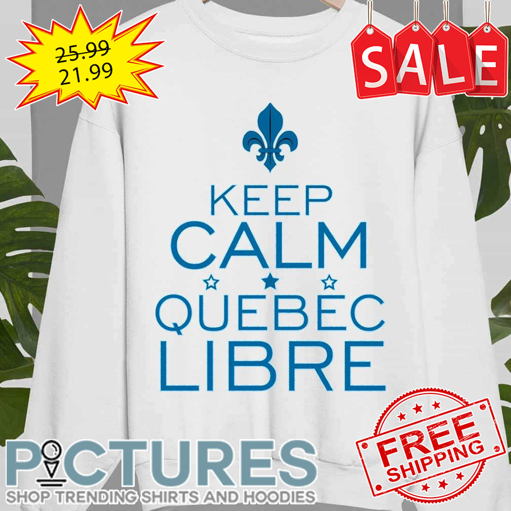 Keep Calm Quebec Libre shirt