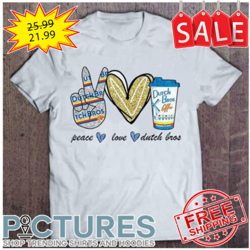 Peace love Dutch Bros Coffee shirt