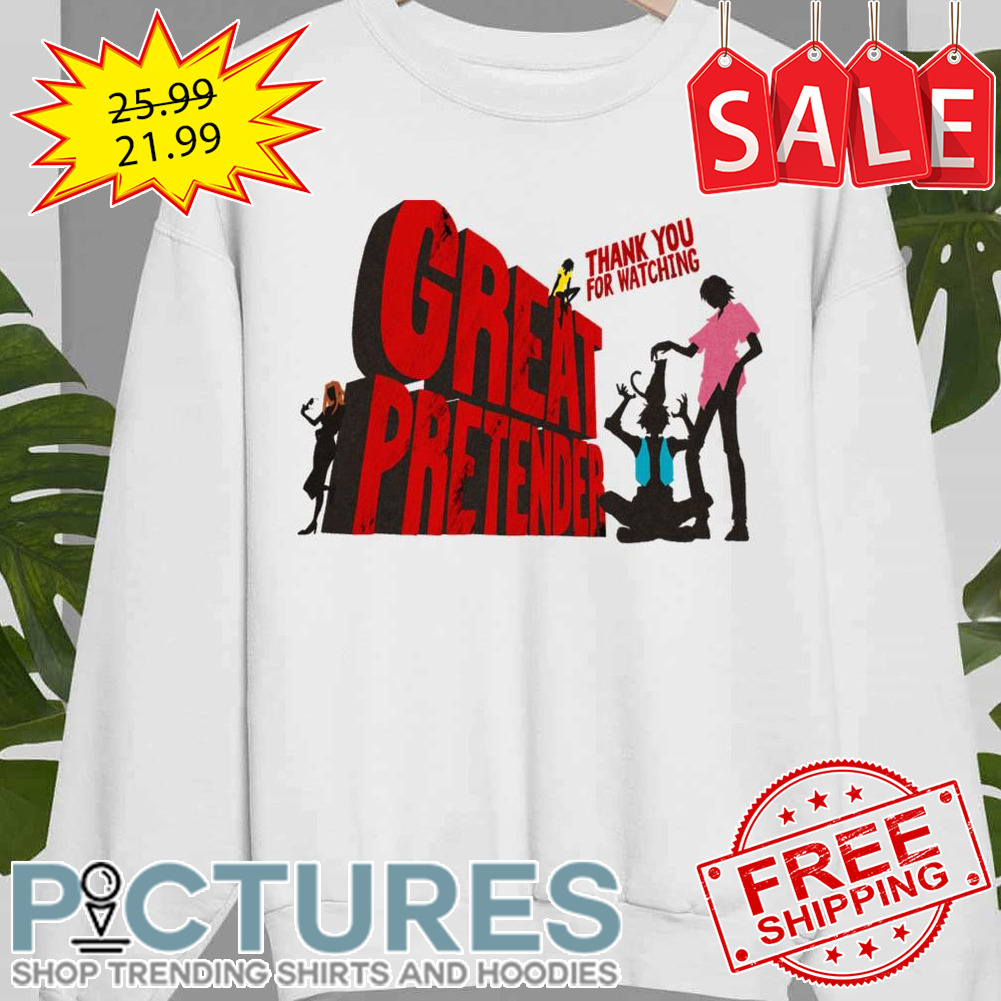Thank You For Watching Great Pretender shirt