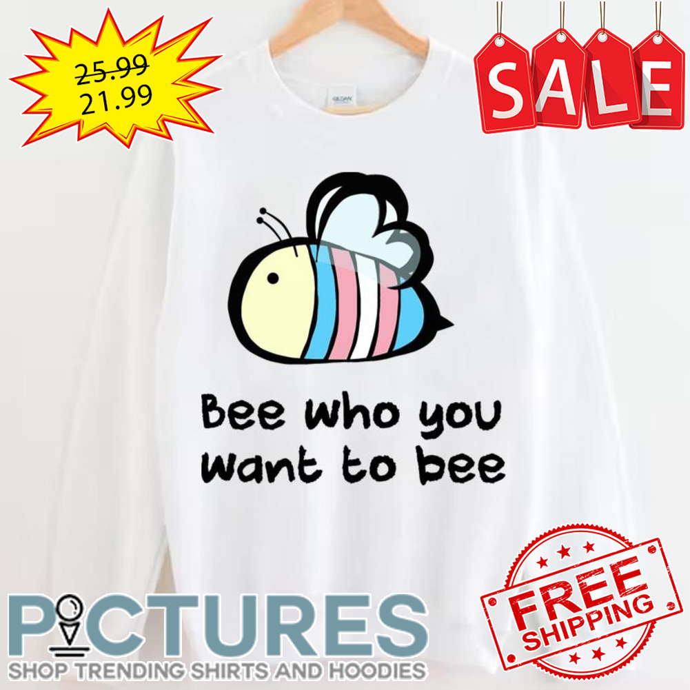 Trans Pride Bee Who You Want To Bee LGBTQ Pride Month shirt