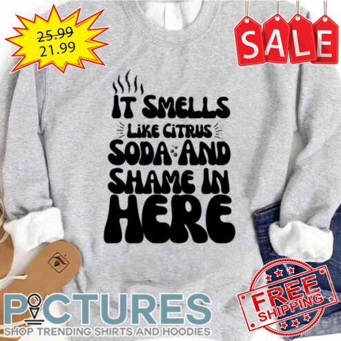 Typo Design It Smells Like Citrus Soda And Shame In Here shirt