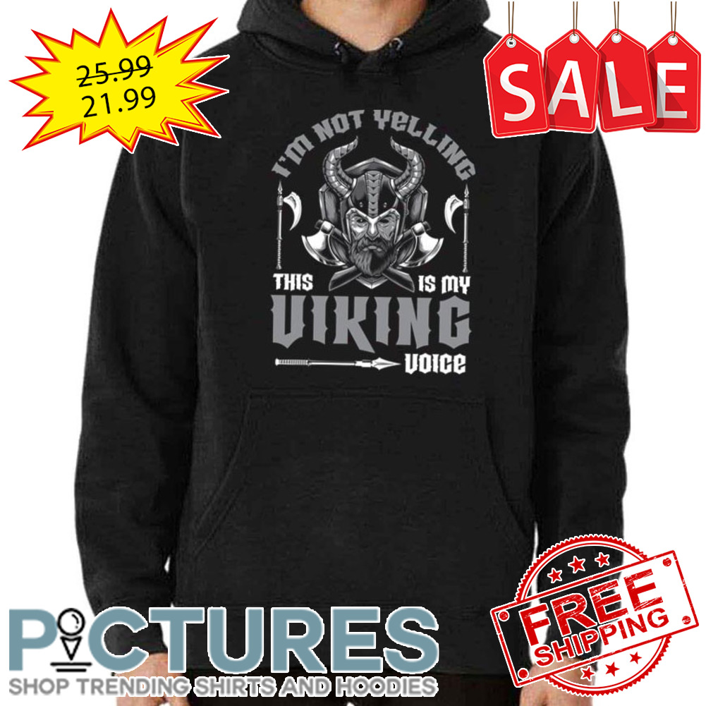 Viking Not Yelling Viking Voice Viking Valhalla shirt