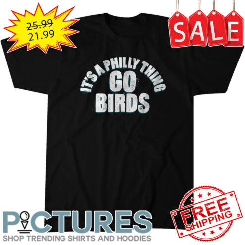 It's a Philly Thing Go Birds shirt