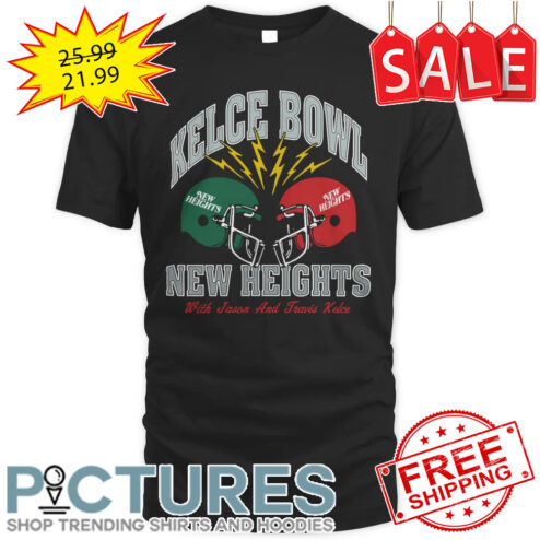 Kelce Bowl New Heights With Jason and Travis Kelce Super Bowl shirt