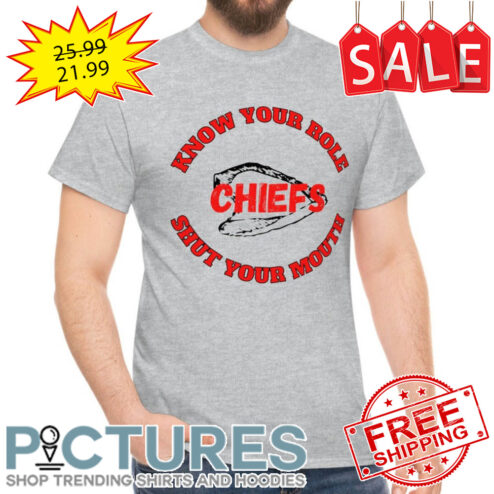 Know your role and shut your mouth Travis Kelce Kansas City Chief shirt