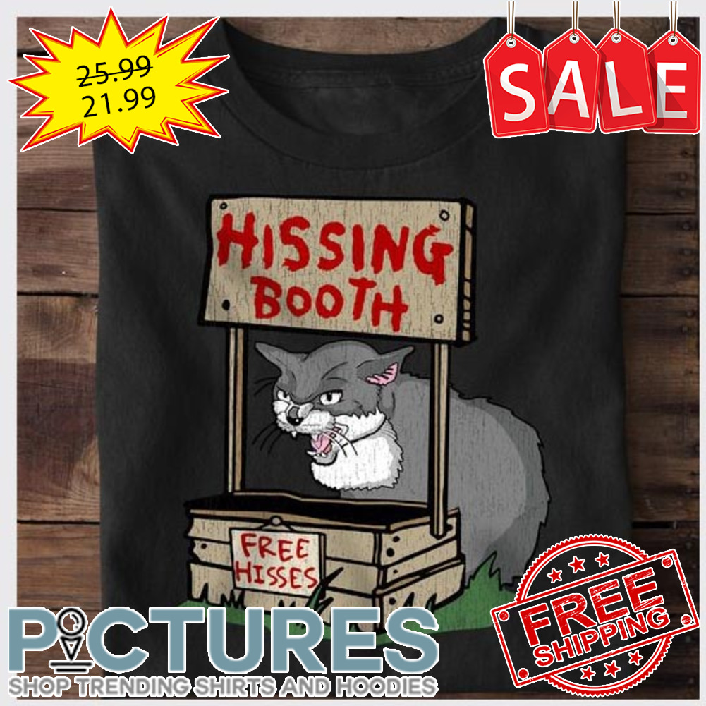 Cat hissing booth free hisses shirt