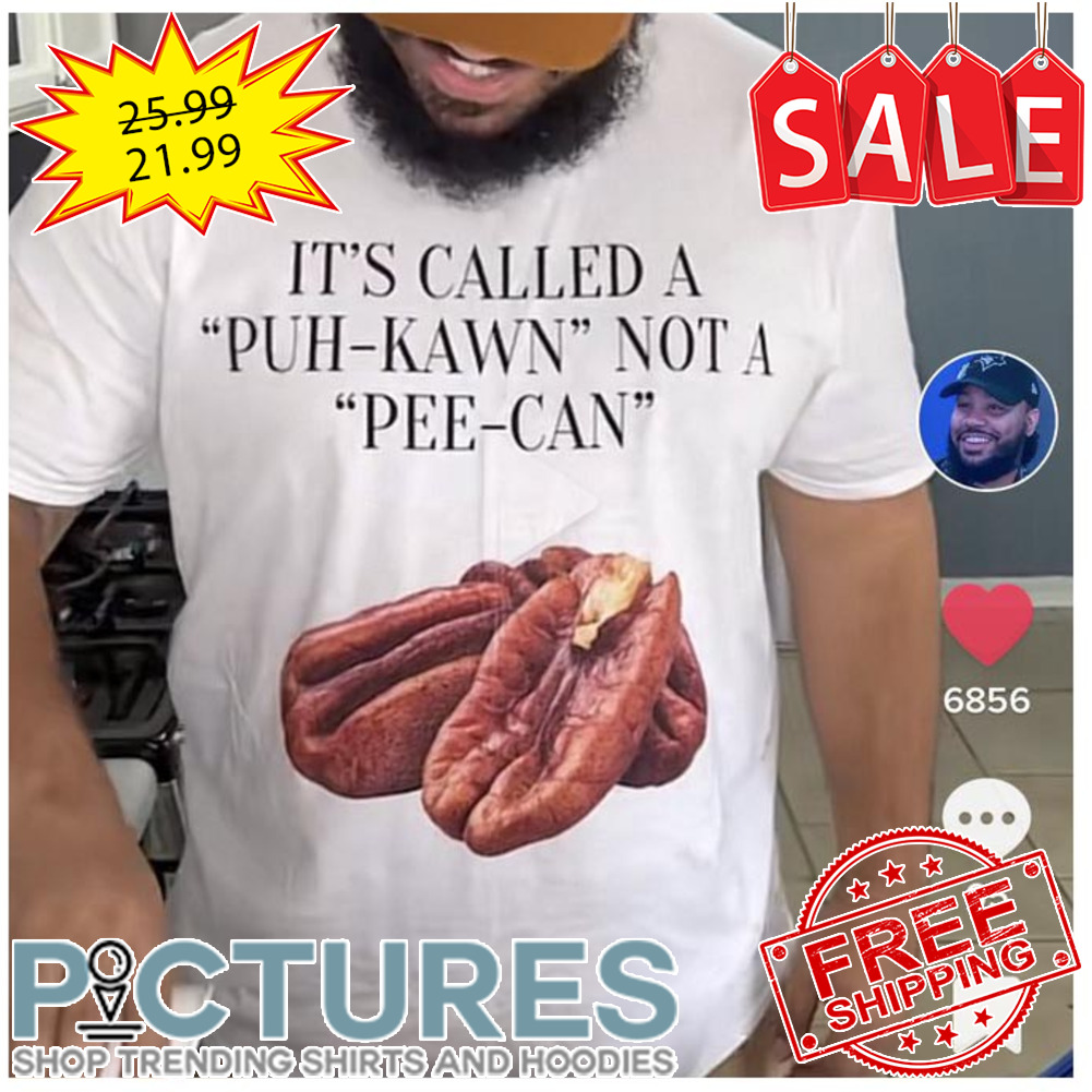 It's called a Puh-Kawn Not a Pee-can shirt