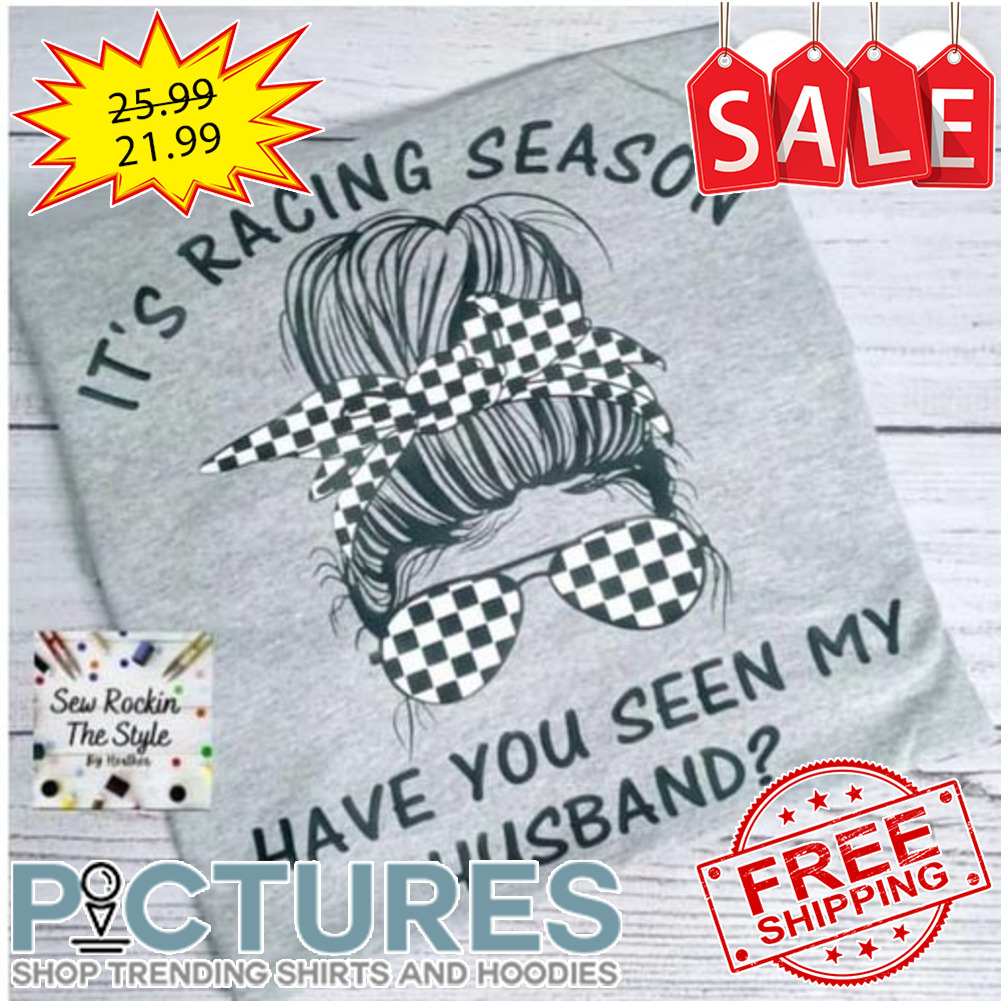 Messy bun hair it's racing season have you seen my husband shirt
