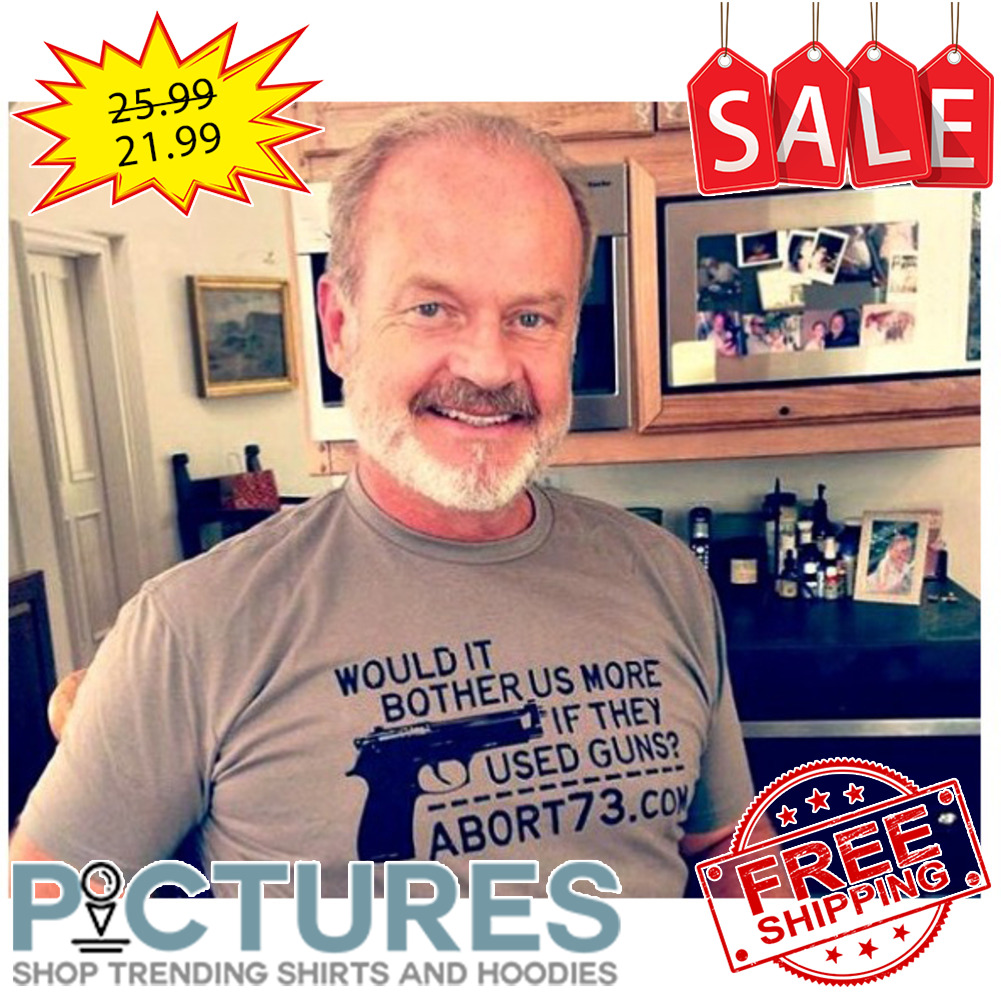 Kelsey Grammer would it bother us more if they used guns shirt