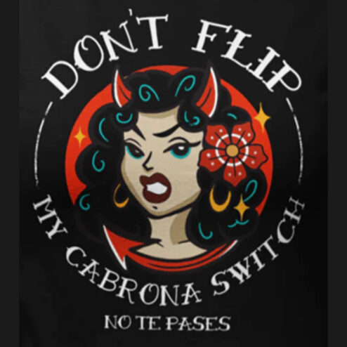 Evil girl don't flip my cabrona switch note pases shirt