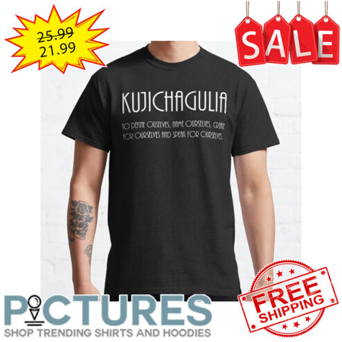 Kujichagulia to define ouselves name ourselves shirt