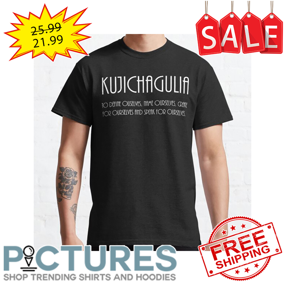 Kujichagulia to define ouselves name ourselves shirt