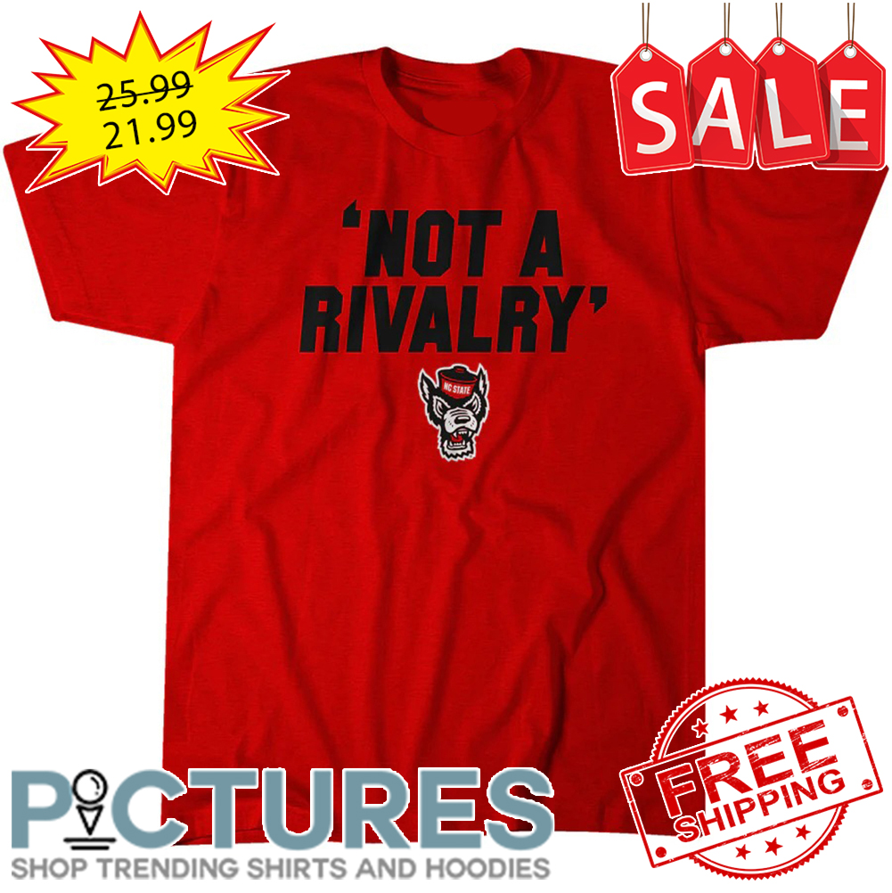 NC State Wolfpack Not A Rivalry NCAA shirt