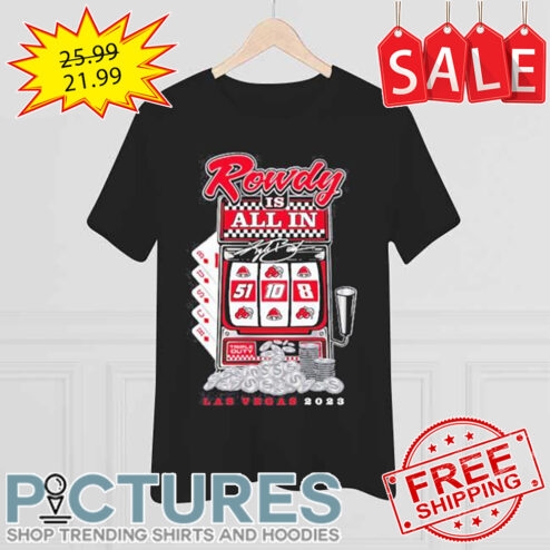 Nice Kyle Busch Vegas Rowdy Is All In Bingo Signature shirt