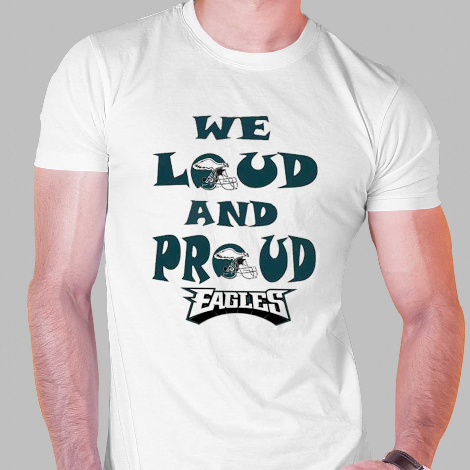 FREE shipping Philadelphia Eagles We Loud And Proud Eagles Super Bowl 2023  shirt, Unisex tee, hoodie, sweater, v-neck and tank top