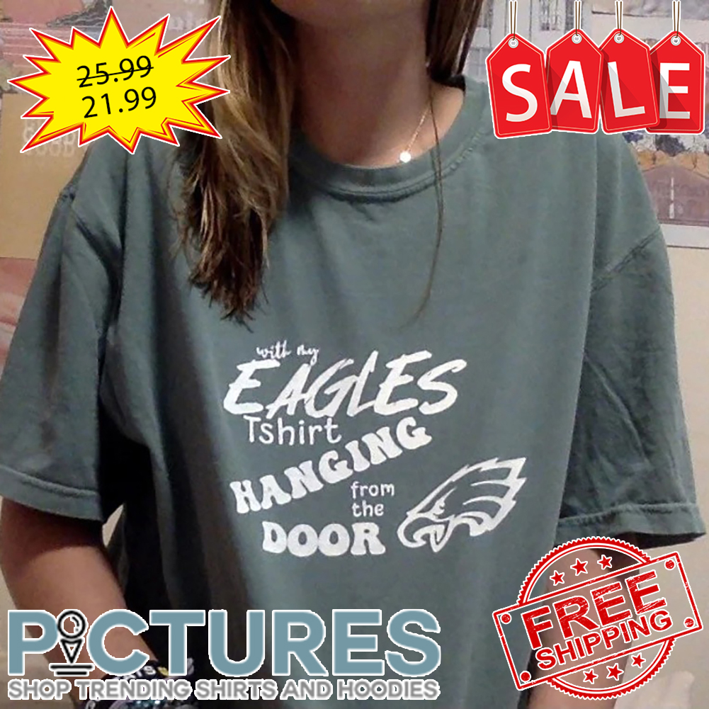 Philadelphia Eagles with my Eagles hanging from the door shirt