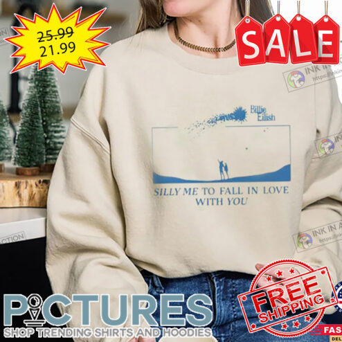 Silly Me To Fall In Love With You Billie Eilish shirt