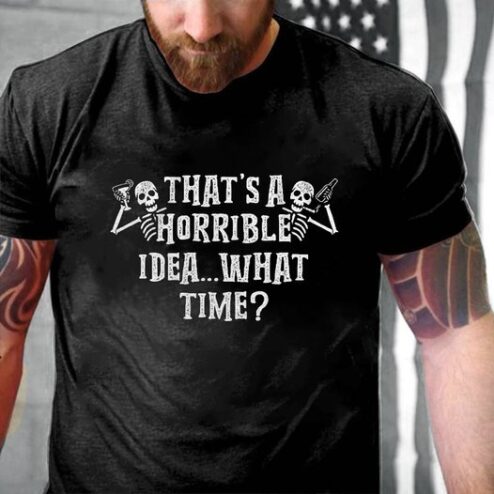 Skeleton that's a horrible idea what time shirt