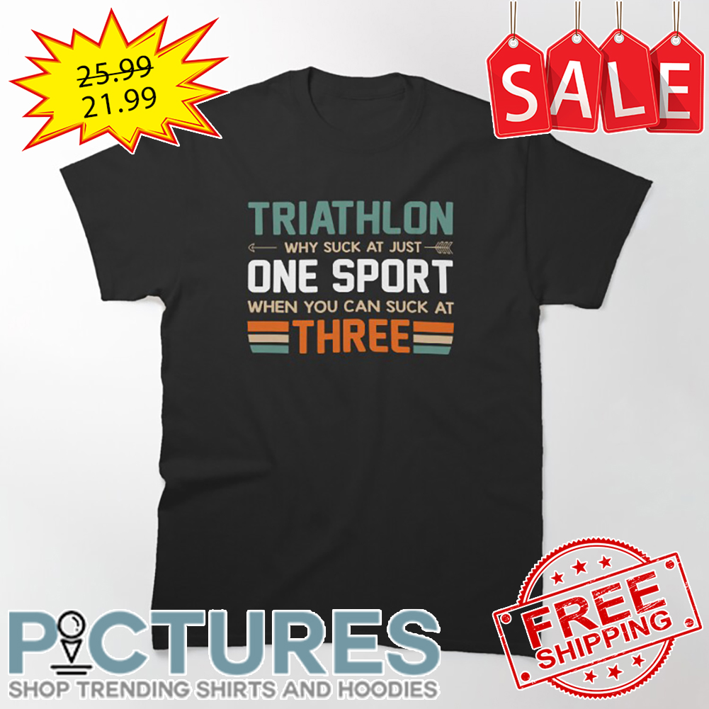 Triathlon Why Suck At Just One Sport When You Can Suck At Three Retro Vintage shirt