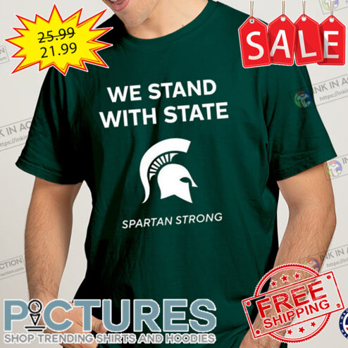 We Stand With State Spartan Strong MSU Michigan State University shirt