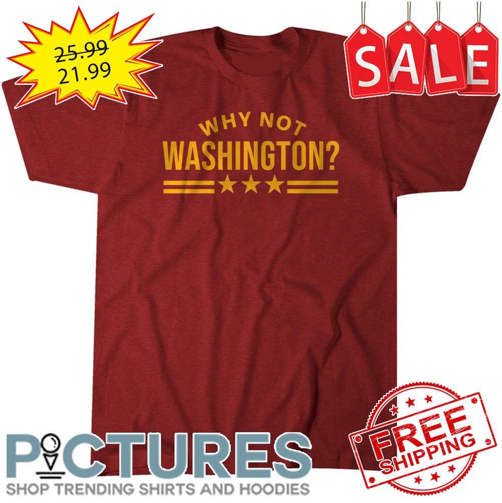 Why Not Washington shirt