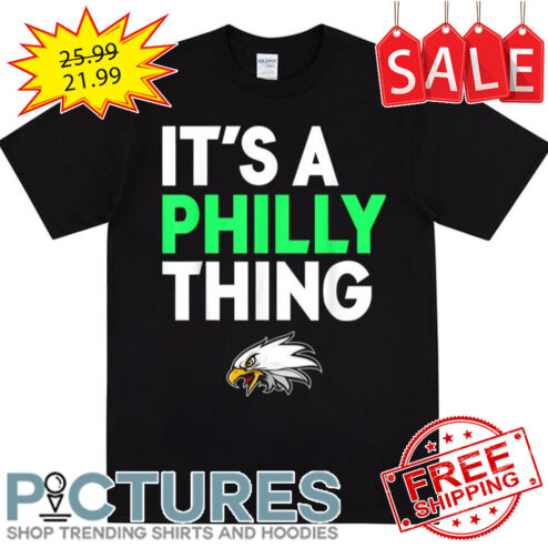 Its A Philly Thing Its A Philadelphia Thing shirt