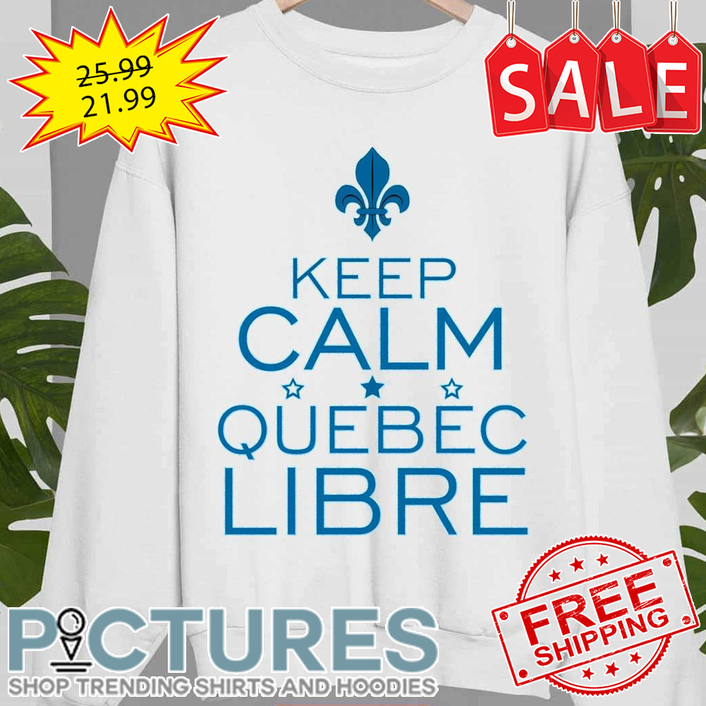 Keep Calm Quebec Libre shirt