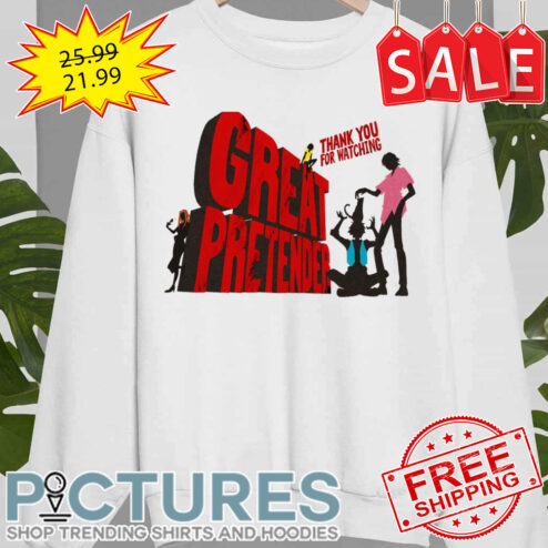 Thank You For Watching Great Pretender shirt