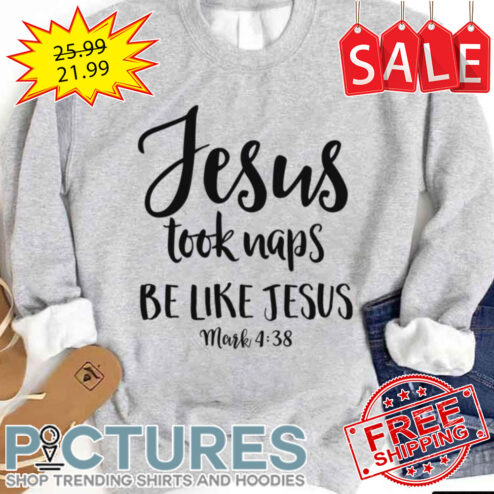 Funny Christian Jesus Took Naps Be Like Jesus shirt
