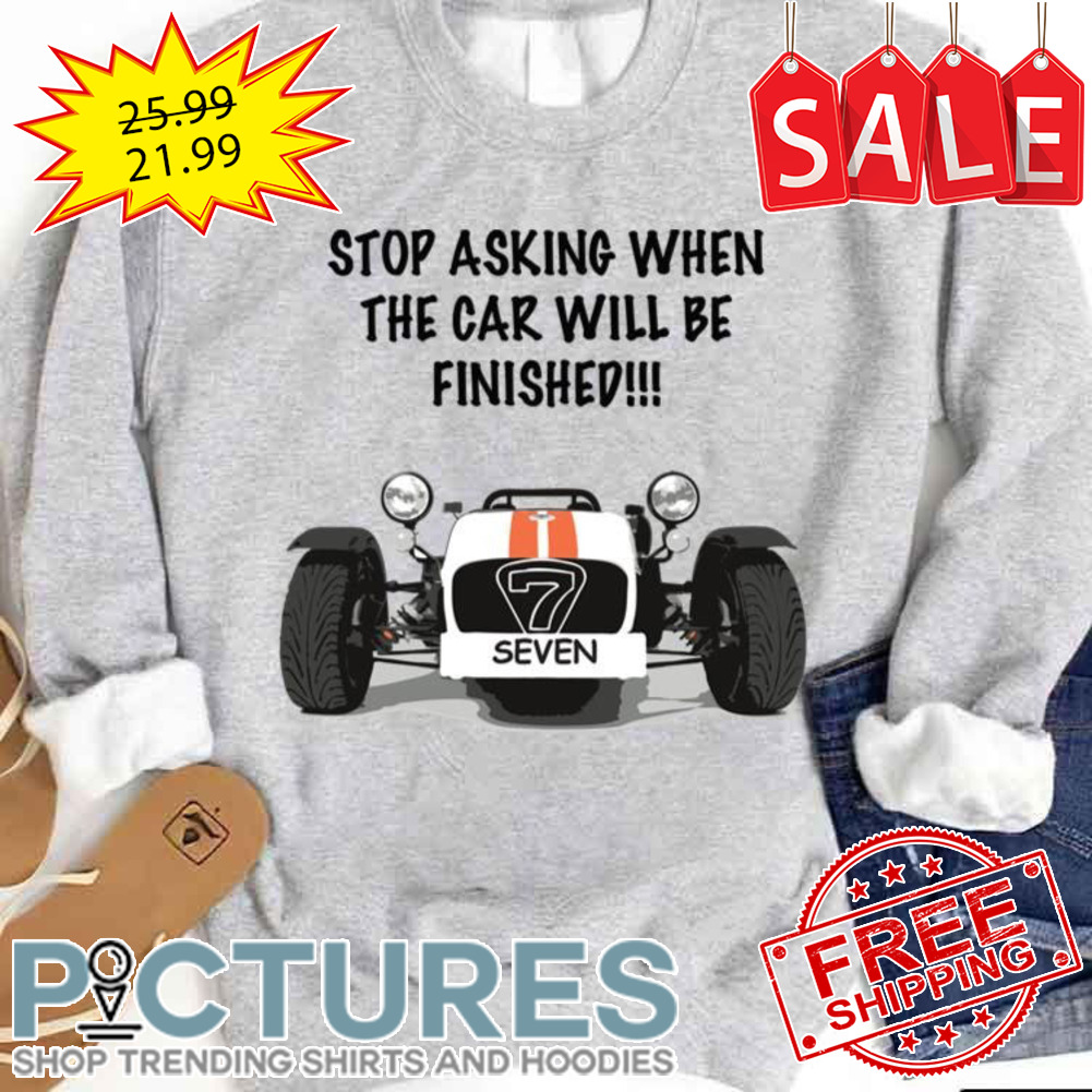 Clubman Build Seven Stop Asking When The Car Will Be Finished shirt