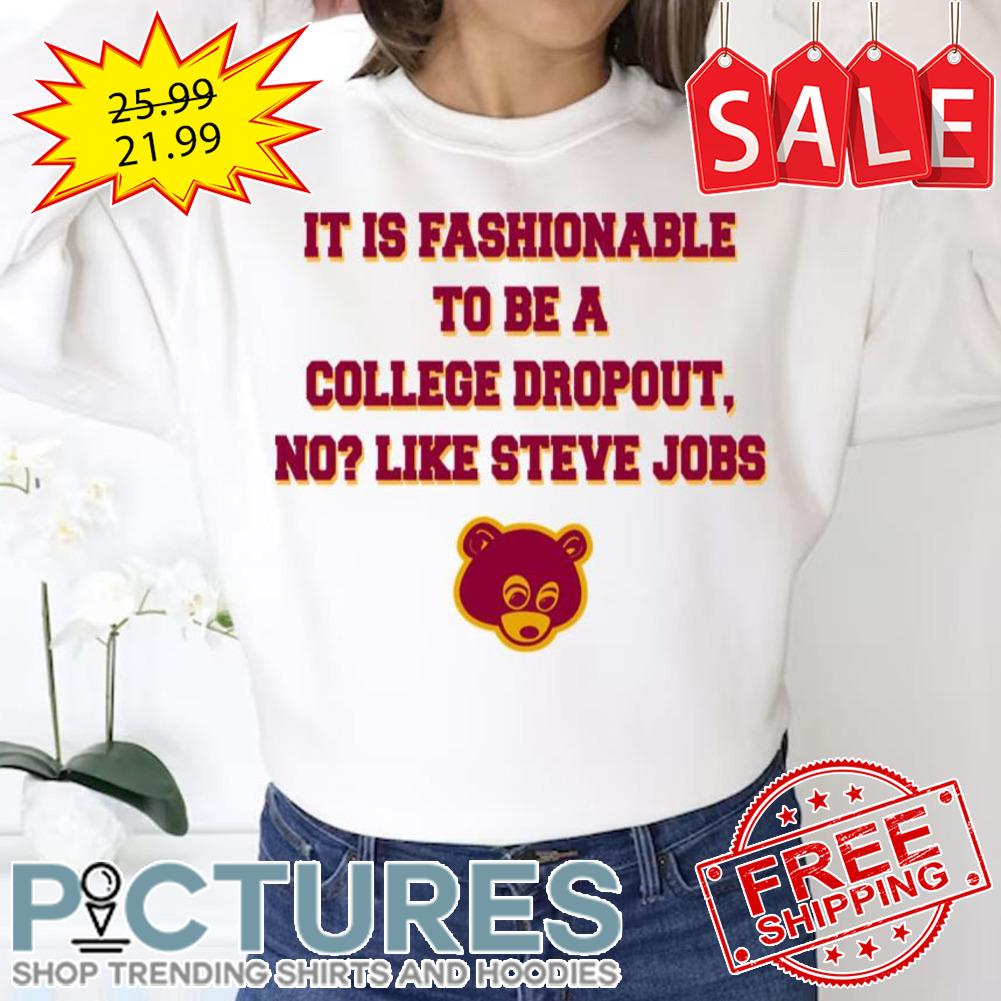 College Dropout Quotes It Is Fashionable Heartbreak High shirt