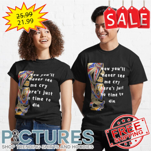Billie Eilish wow you'll never see me cry there's just no time to die shirt