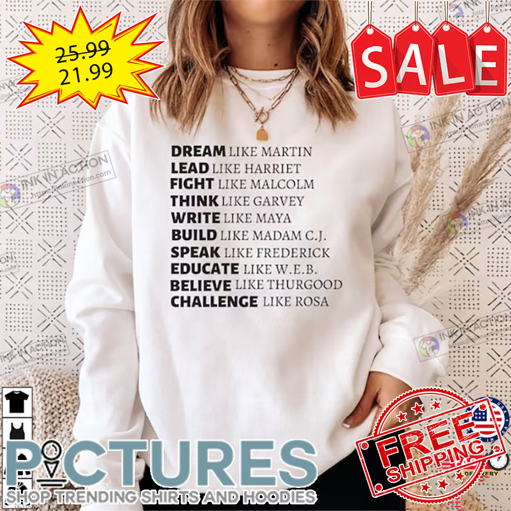 Dream like Martin lead like Harriet fight like Malcolm challenge like Rosa BLM shirt