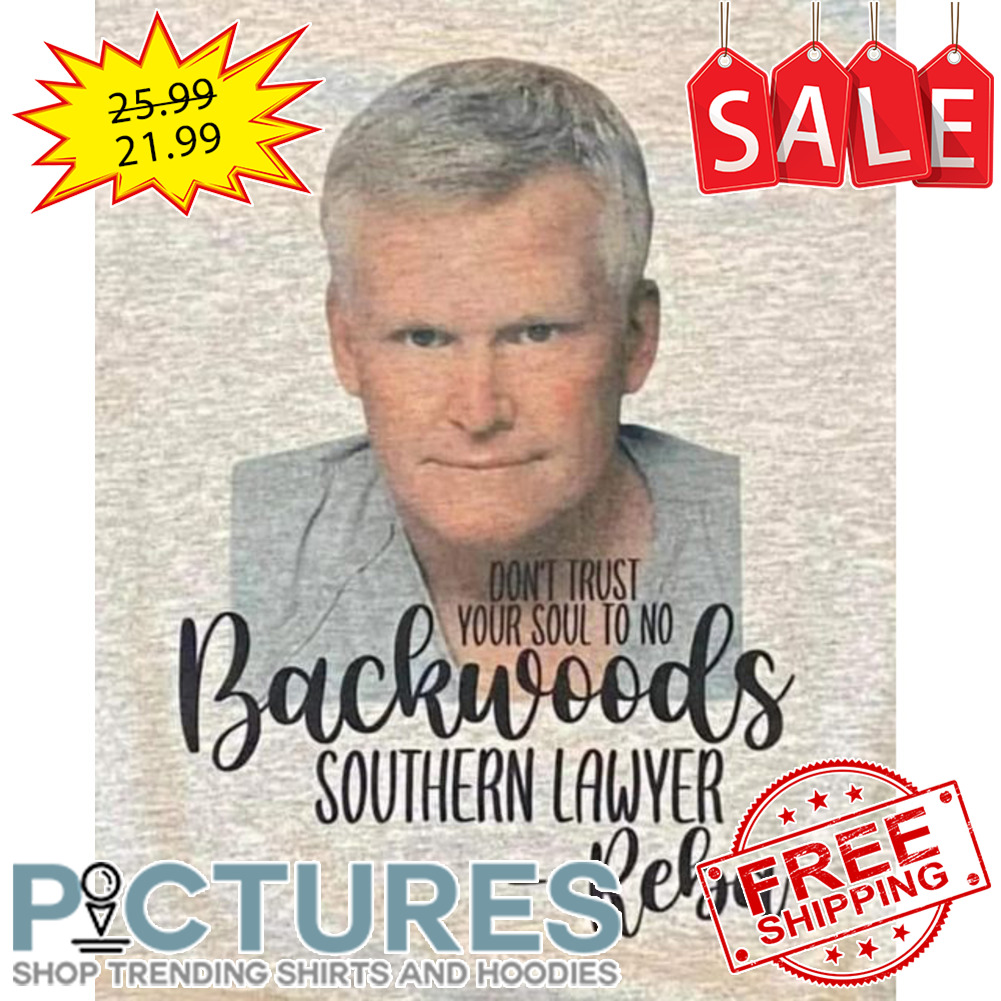 Don't trust backwoods southern lawyer Reba shirt