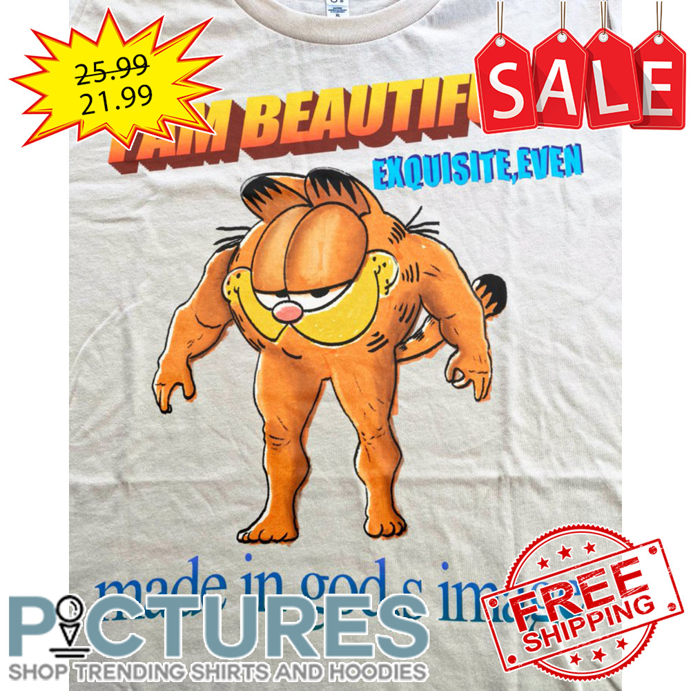 Garfield I am beautiful exquisite even made in god's image shirt