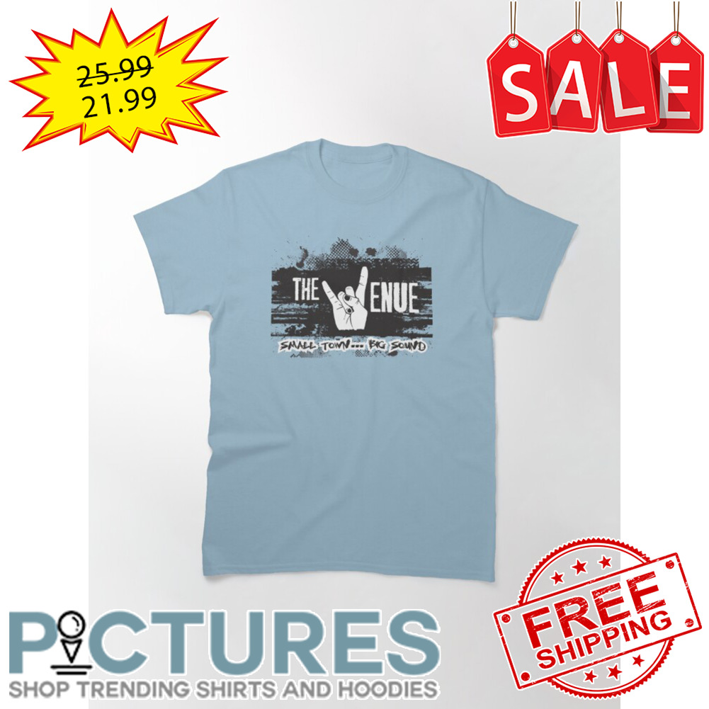 The Venue Small Town Big Sound shirt