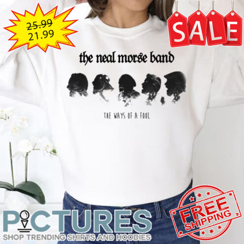 The Ways Of A Fool The Neal Morse Band shirt