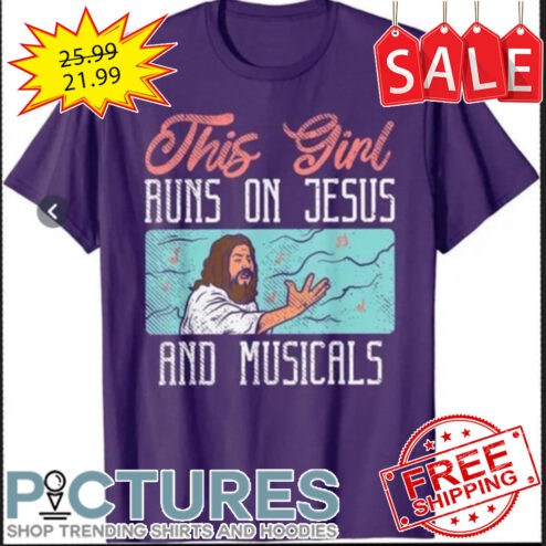 This girl runs on Jesus and musicals shirt