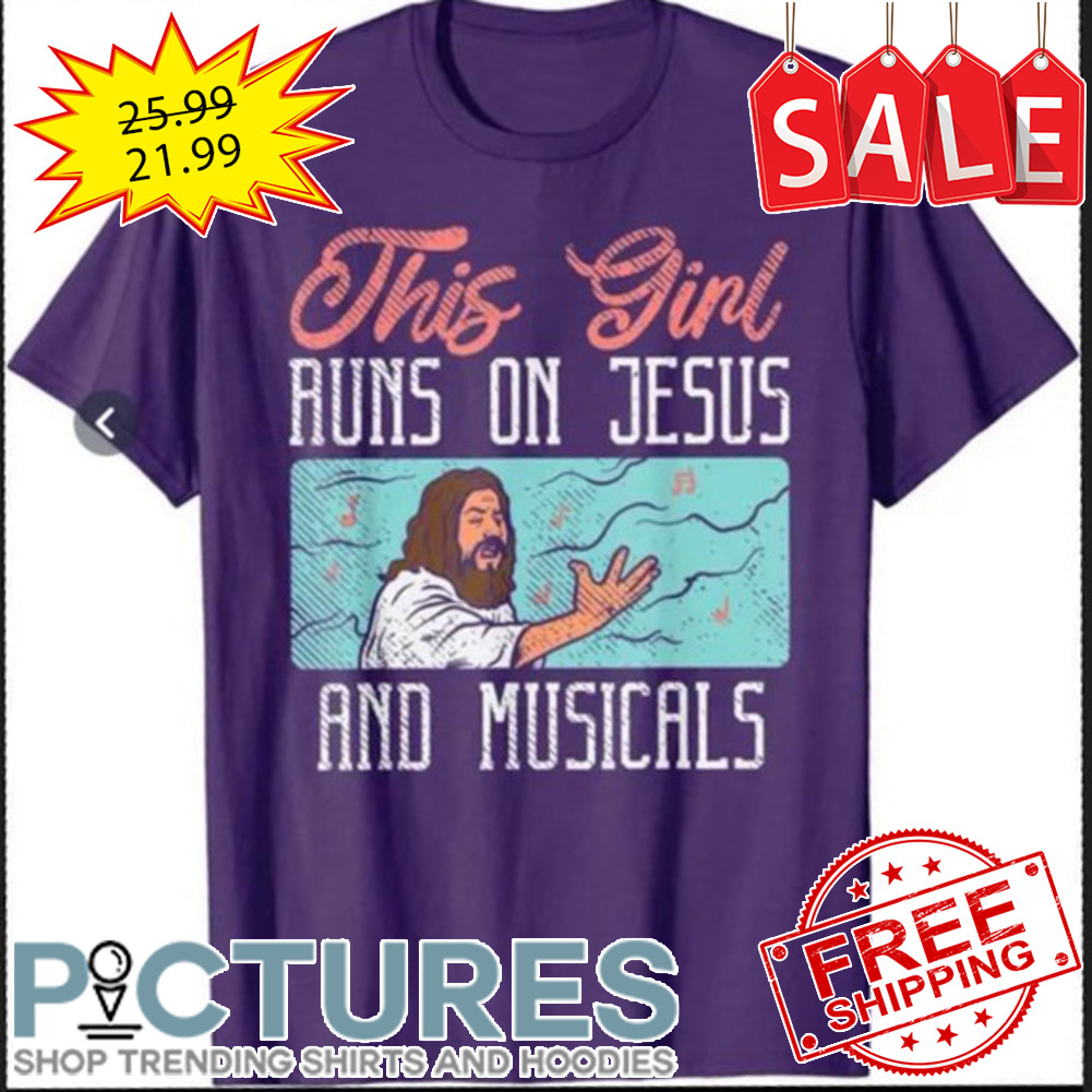 This girl runs on Jesus and musicals shirt