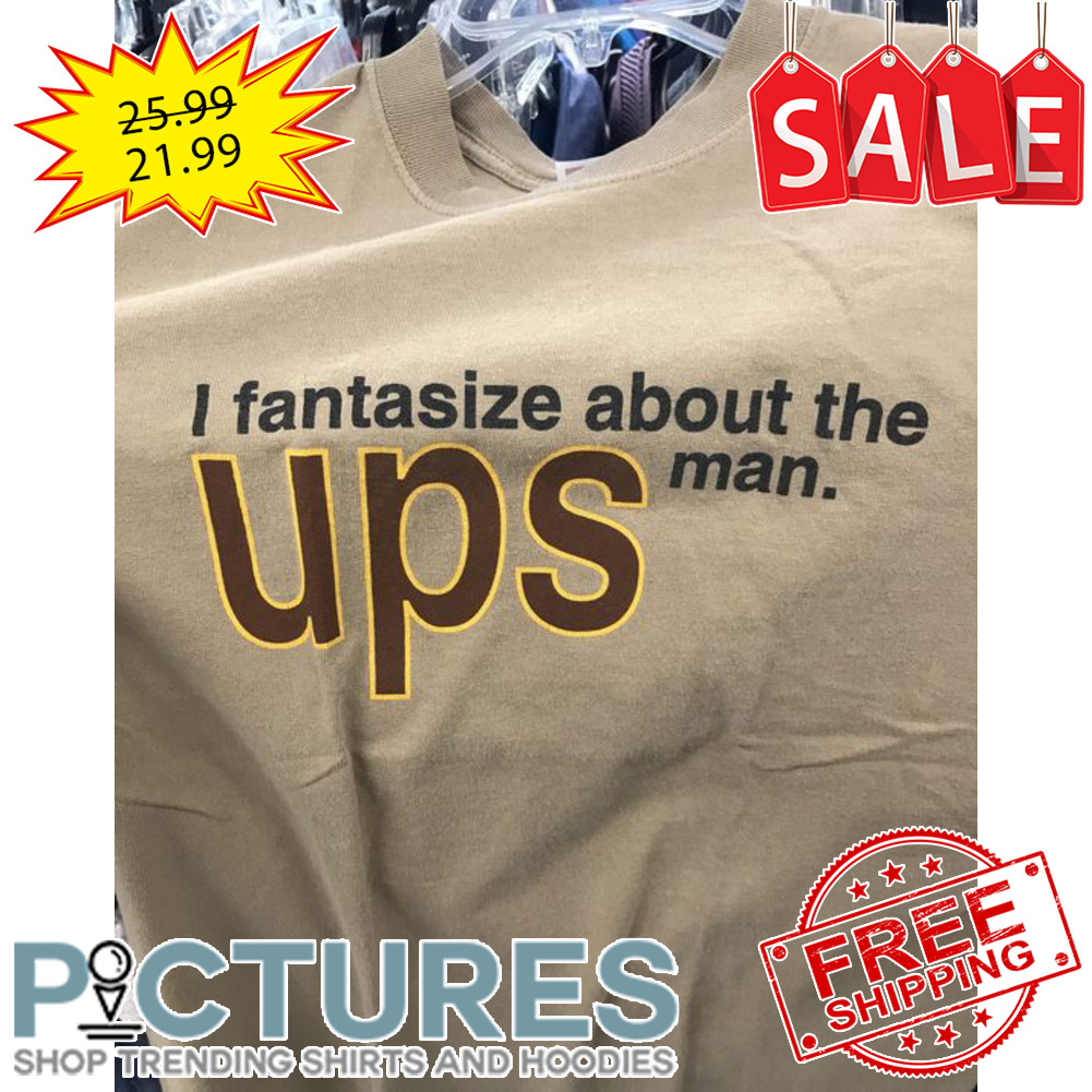 I fantasize about the UPS man shirt