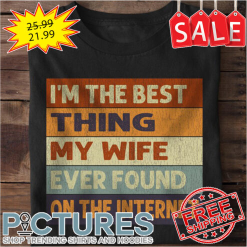 I'm the best thing my wife ever found on the internet retro vintage shirt
