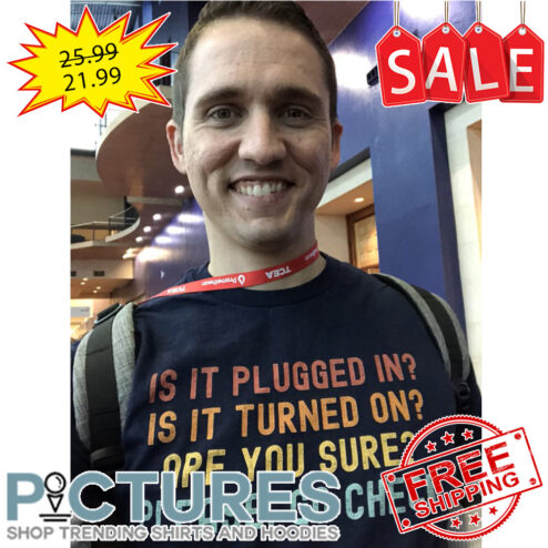 Is it plugged in is it turned on are you sure please go check retro vintage shirt