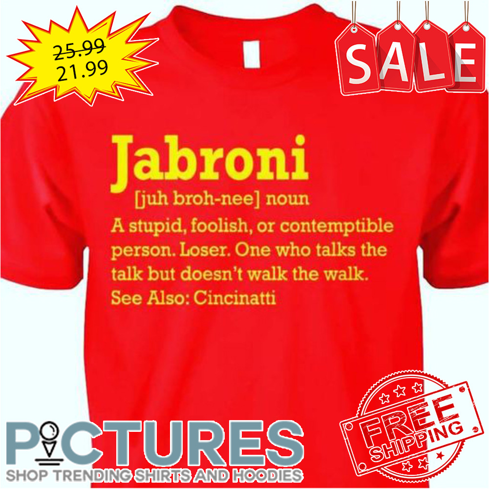 Jabroni a stupid foolish see also cincinatti shirt