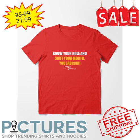 Joe Brrr Know Your Role And Shut Your Mouth You Jabroni Signature shirt