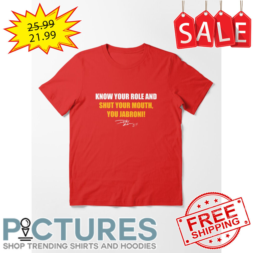 Joe Brrr Know Your Role And Shut Your Mouth You Jabroni Signature shirt